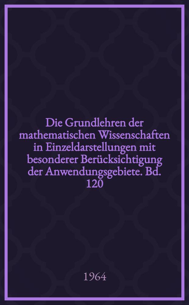 Die Grundlehren der mathematischen Wissenschaften in Einzeldarstellungen mit besonderer Berücksichtigung der Anwendungsgebiete. Bd. 120 : Funktionalanalysis und numerische Mathematik