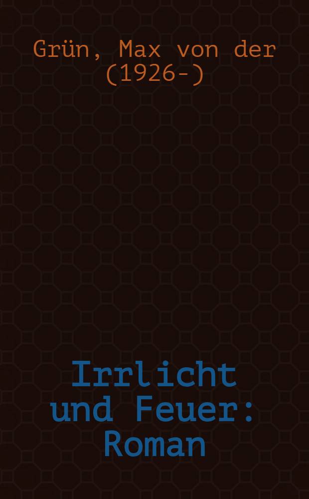Irrlicht und Feuer : Roman