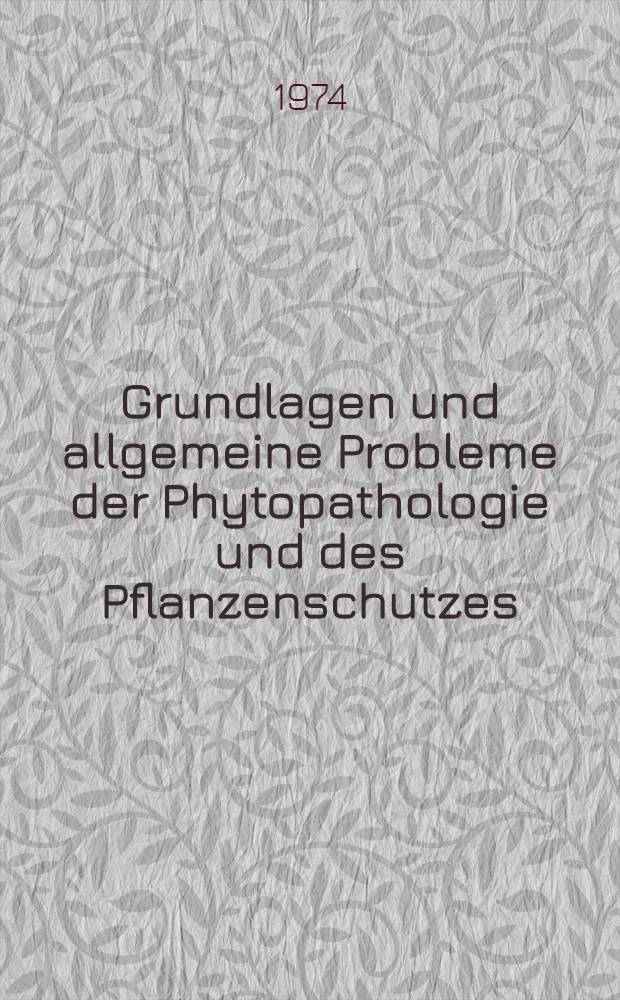 Grundlagen und allgemeine Probleme der Phytopathologie und des Pflanzenschutzes