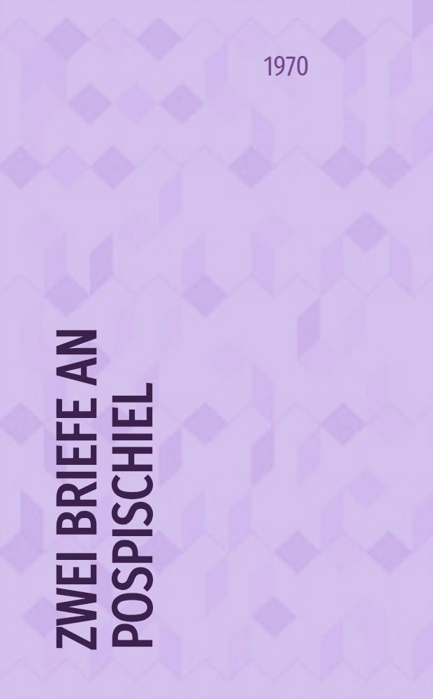 Zwei Briefe an Pospischiel : Roman