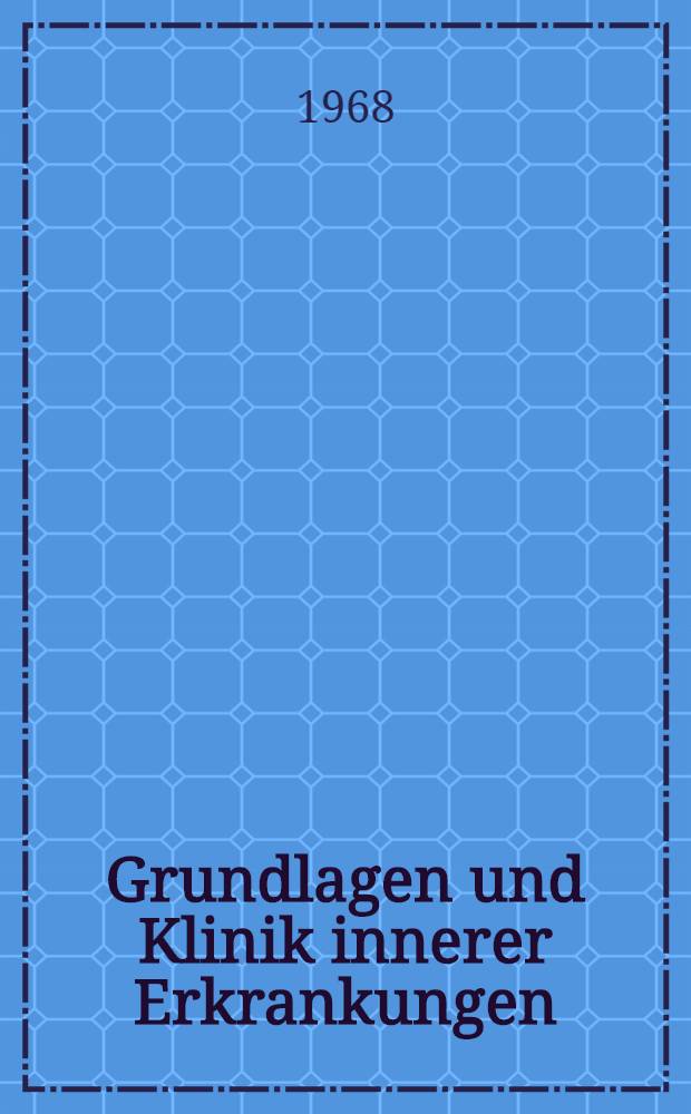 Grundlagen und Klinik innerer Erkrankungen : Ein Lehrbuch für Studierende und Ärzte