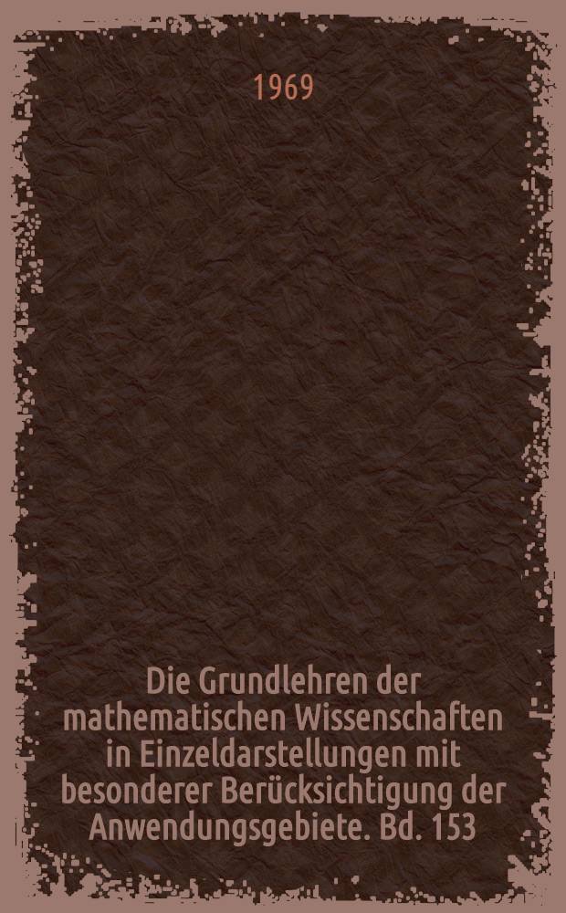 Die Grundlehren der mathematischen Wissenschaften in Einzeldarstellungen mit besonderer Berücksichtigung der Anwendungsgebiete. Bd. 153 : Geometric measure theory