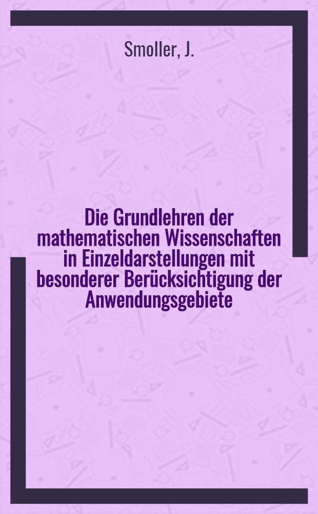 Die Grundlehren der mathematischen Wissenschaften in Einzeldarstellungen mit besonderer Berücksichtigung der Anwendungsgebiete : Shock waves and reaction-diffusion equations
