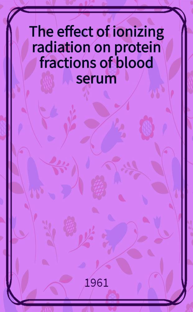 The effect of ionizing radiation on protein fractions of blood serum