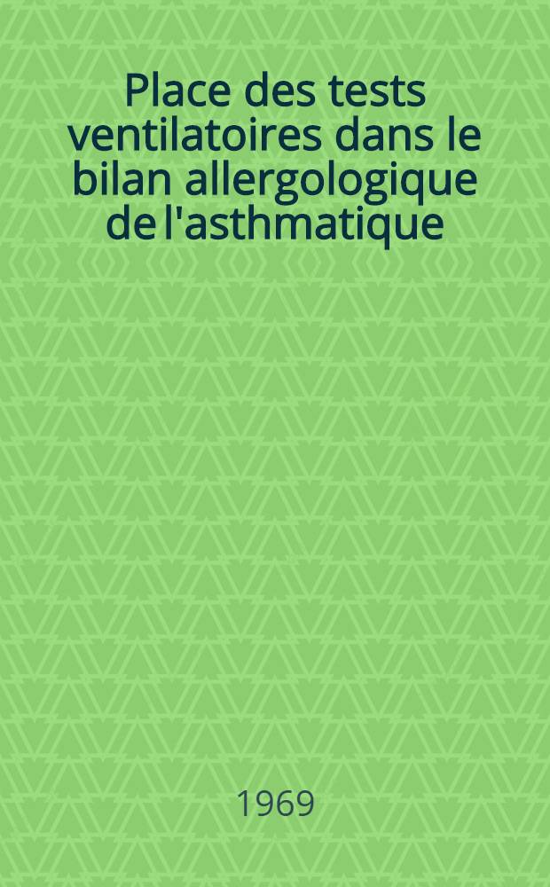 Place des tests ventilatoires dans le bilan allergologique de l'asthmatique : Influence de la corticothérapie et de la désensibilisation spécifique sur la dose liminaire d'allergène : Thèse ..