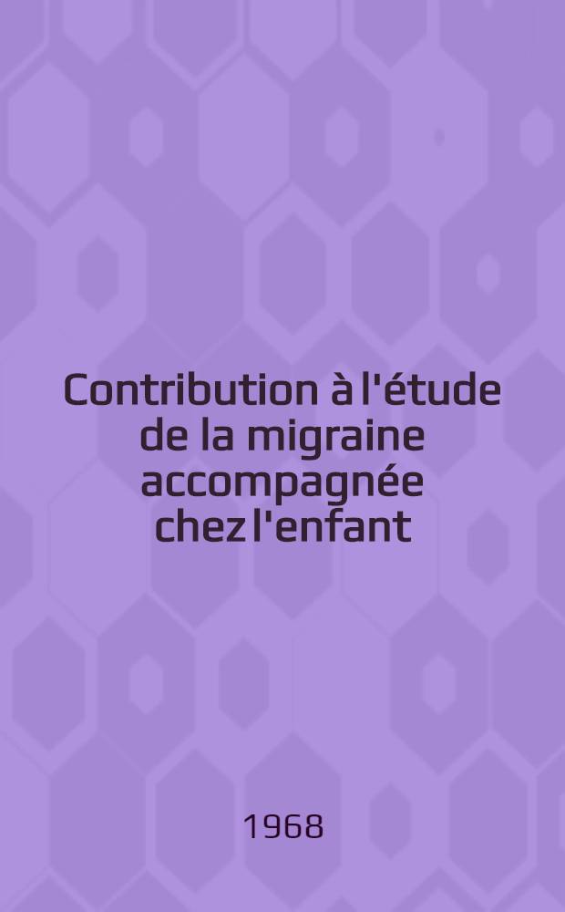 Contribution à l'étude de la migraine accompagnée chez l'enfant : À propos de 3 cas : Thèse ..
