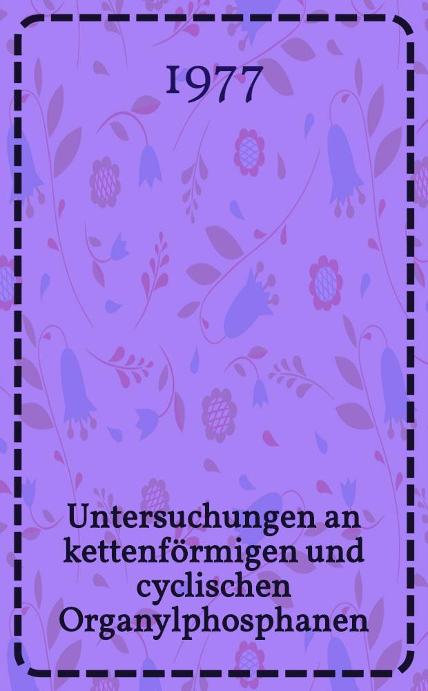 Untersuchungen an kettenförmigen und cyclischen Organylphosphanen : Inaug.-Diss. der Math.-naturwiss. Fak. der Univ. zu Köln