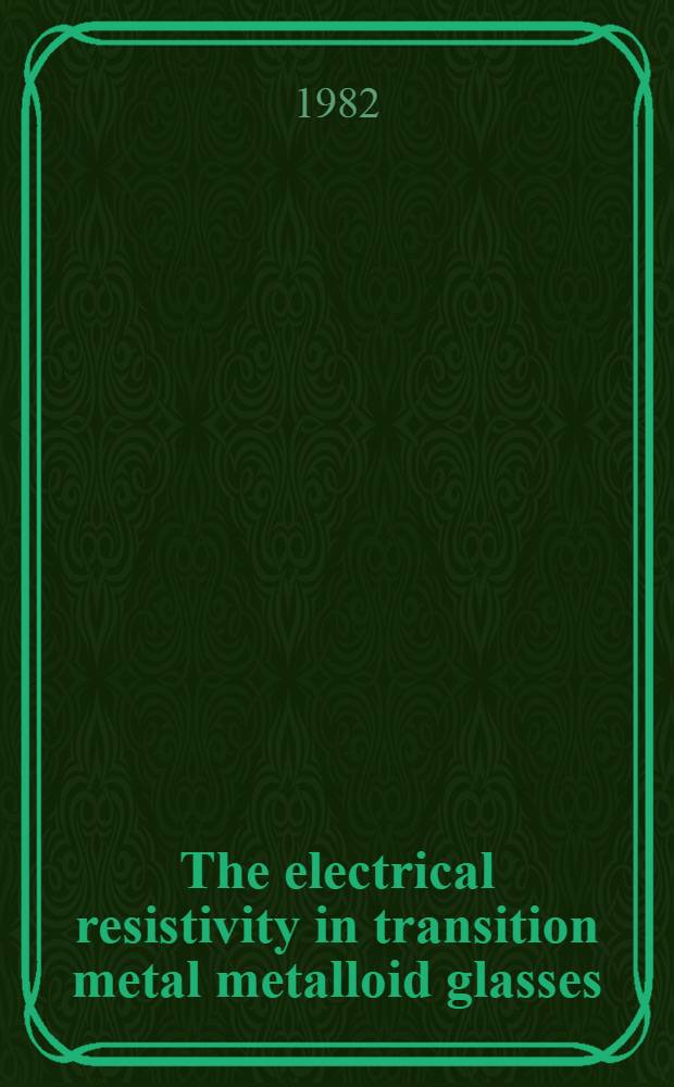 The electrical resistivity in transition metal metalloid glasses : A thesis