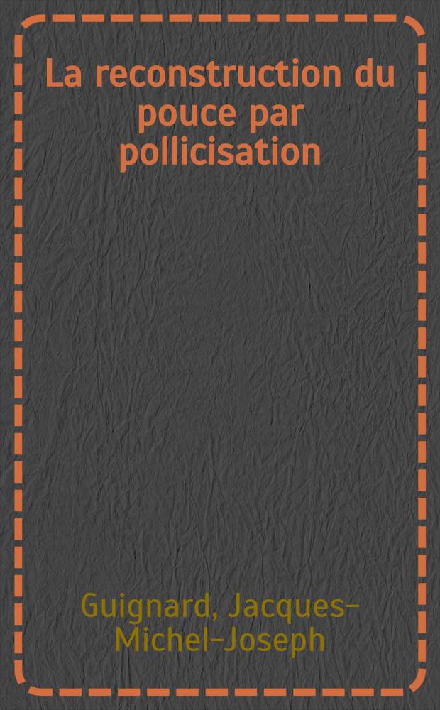 La reconstruction du pouce par pollicisation : Thèse ..