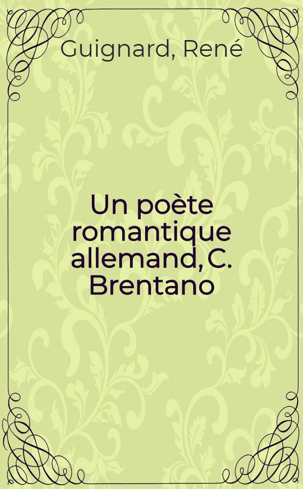 ... Un poète romantique allemand, C. Brentano (1778-1842)