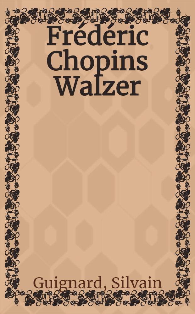 Frédéric Chopins Walzer : Eine text- u. stilkrit : Studie