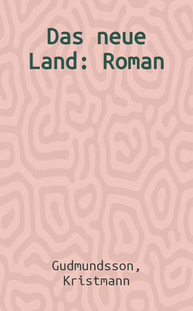 Das neue Land : Roman