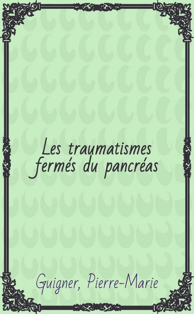 Les traumatismes fermés du pancréas: indications thérapeutiques à propos d'une série de quatorze observations personnelles : Thèse ..
