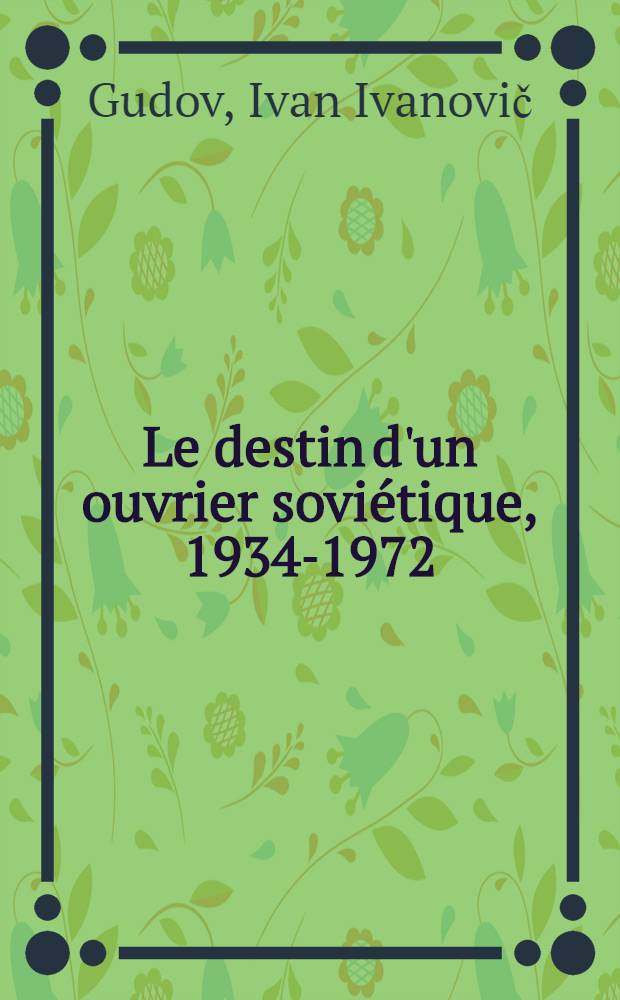 Le destin d'un ouvrier soviétique, 1934-1972