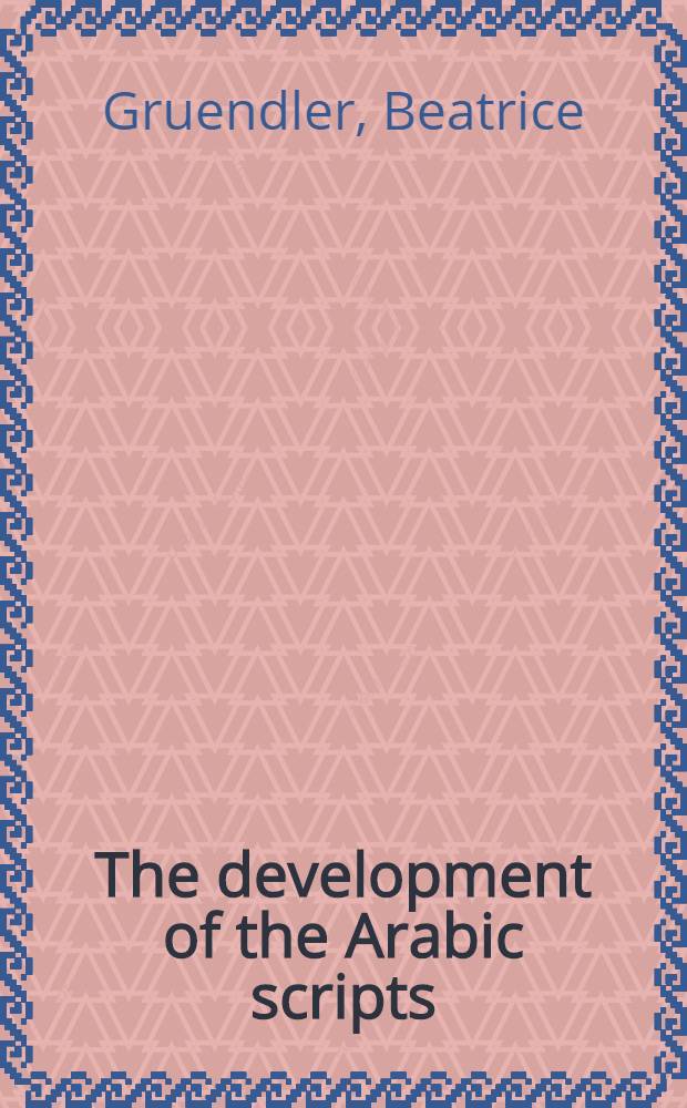 The development of the Arabic scripts : From the Nabatean era to the first Islamic century according to dated texts