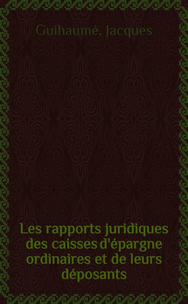 Les rapports juridiques des caisses d'épargne ordinaires et de leurs déposants : Thèse ..