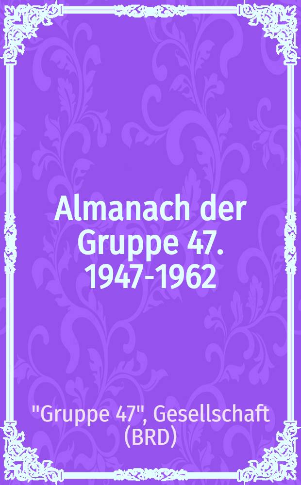Almanach der Gruppe 47. 1947-1962