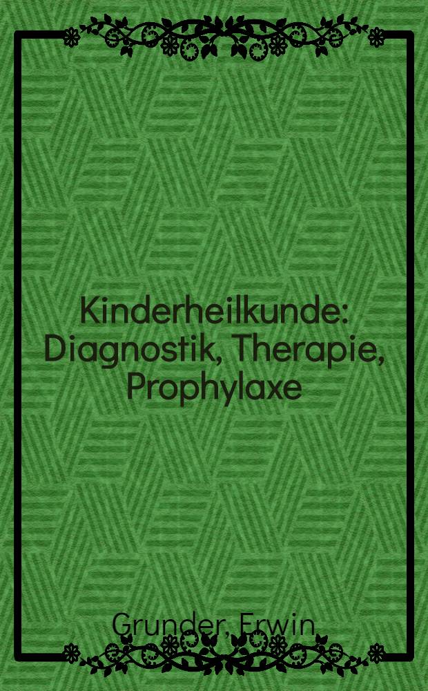 Kinderheilkunde : Diagnostik, Therapie, Prophylaxe