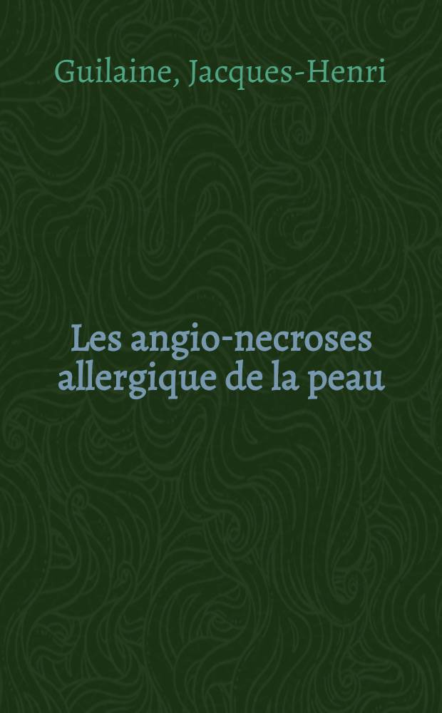 Les angio-necroses allergique de la peau : Thèse pour le doctorat en méd. diplôme d'État)