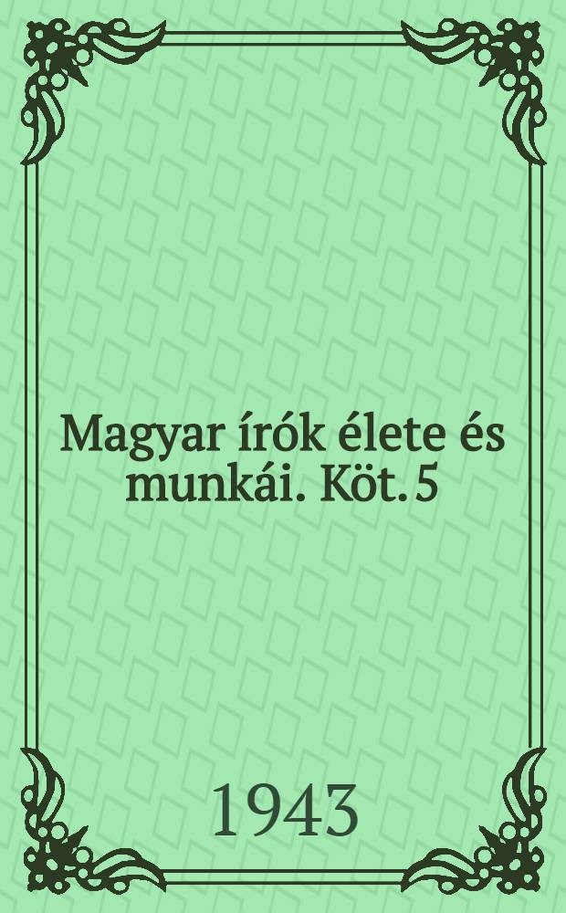 Magyar írók élete és munkái. Köt. 5 : Czeglédy Sándor - Doctor Linda