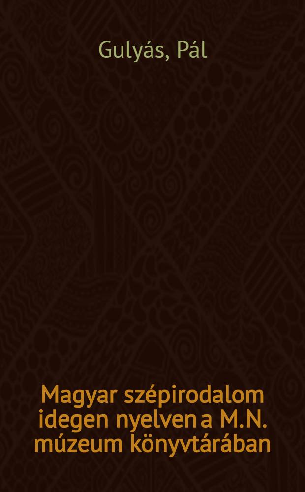Magyar szépirodalom idegen nyelven a M. N. múzeum könyvtárában