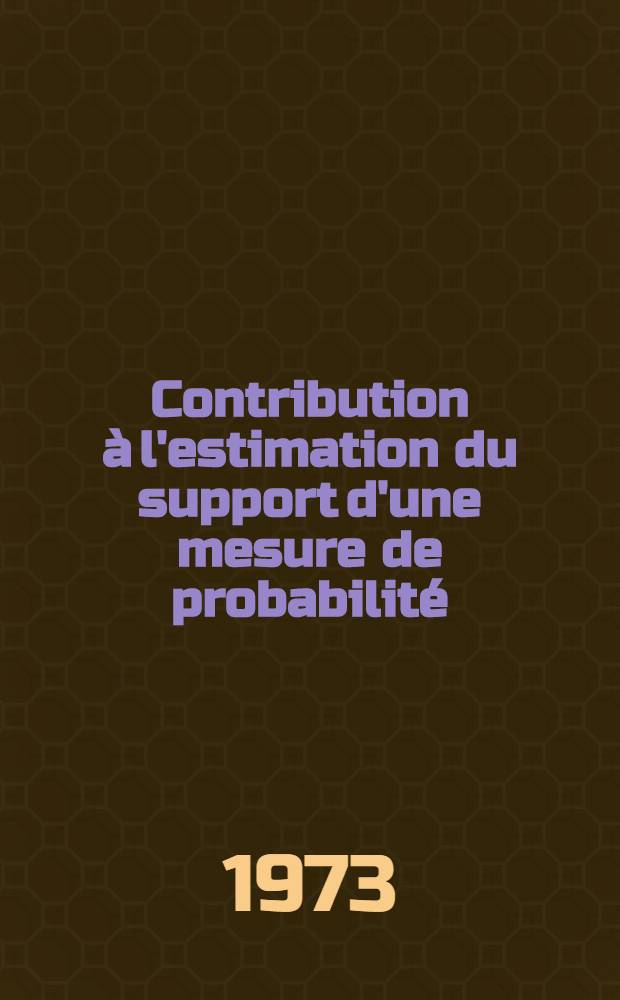Contribution à l'estimation du support d'une mesure de probabilité : Thèse ..