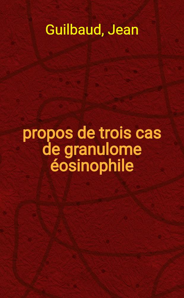 À propos de trois cas de granulome éosinophile : Thèse ..