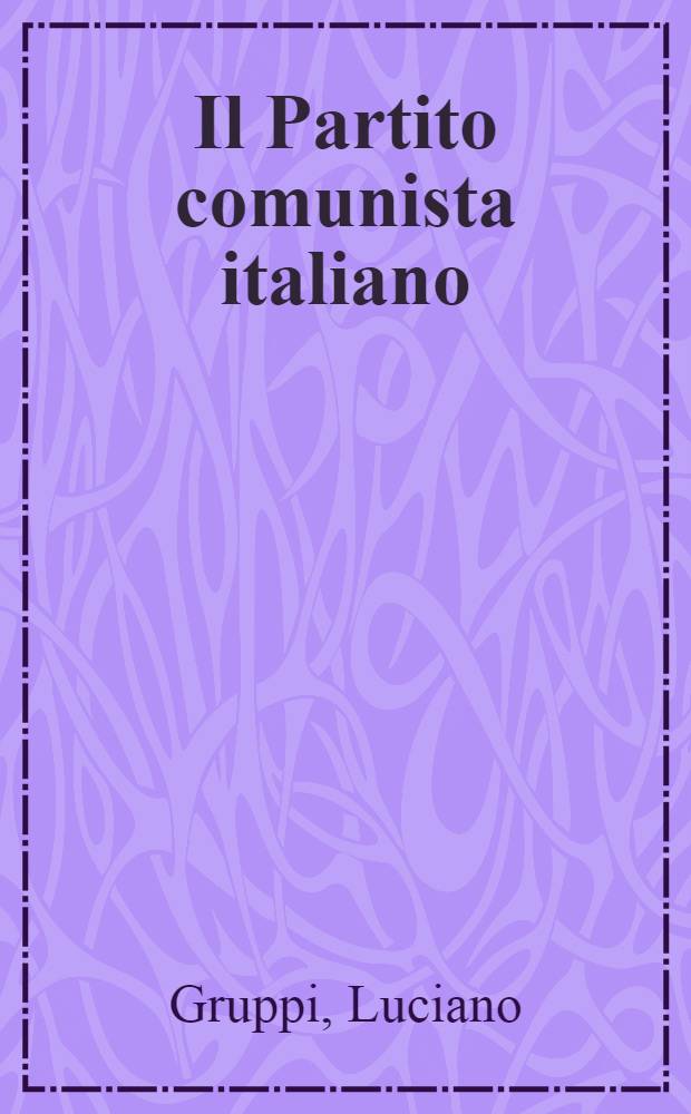 Il Partito comunista italiano : 1921-1956