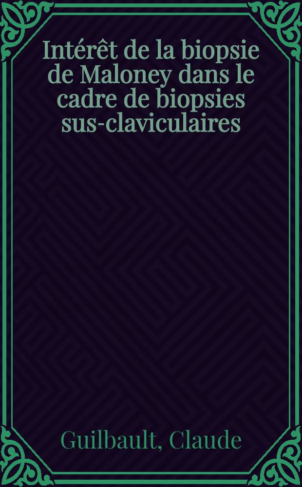 Intérêt de la biopsie de Maloney dans le cadre de biopsies sus-claviculaires : À propos de 108 observ. : Thèse ..