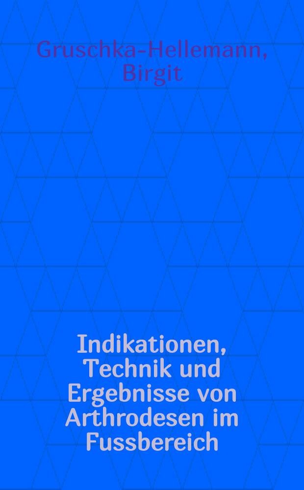 Indikationen, Technik und Ergebnisse von Arthrodesen im Fussbereich : Dargestellt am Patientengut der orthopädischen Universitätsklinik Giessen von 1969 bis 1978 : Inaug.-Diss