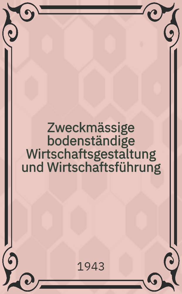 Zweckmässige bodenständige Wirtschaftsgestaltung und Wirtschaftsführung