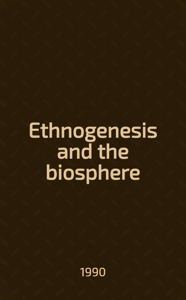 Ethnogenesis and the biosphere : Transl. from the Russ.