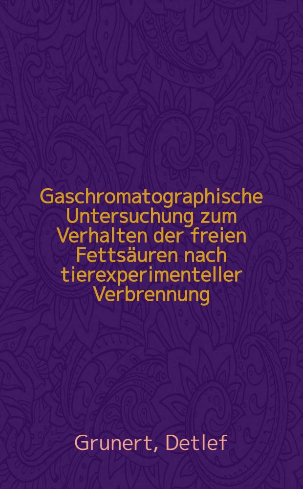 Gaschromatographische Untersuchung zum Verhalten der freien Fettsäuren nach tierexperimenteller Verbrennung : Inaug.-Diss