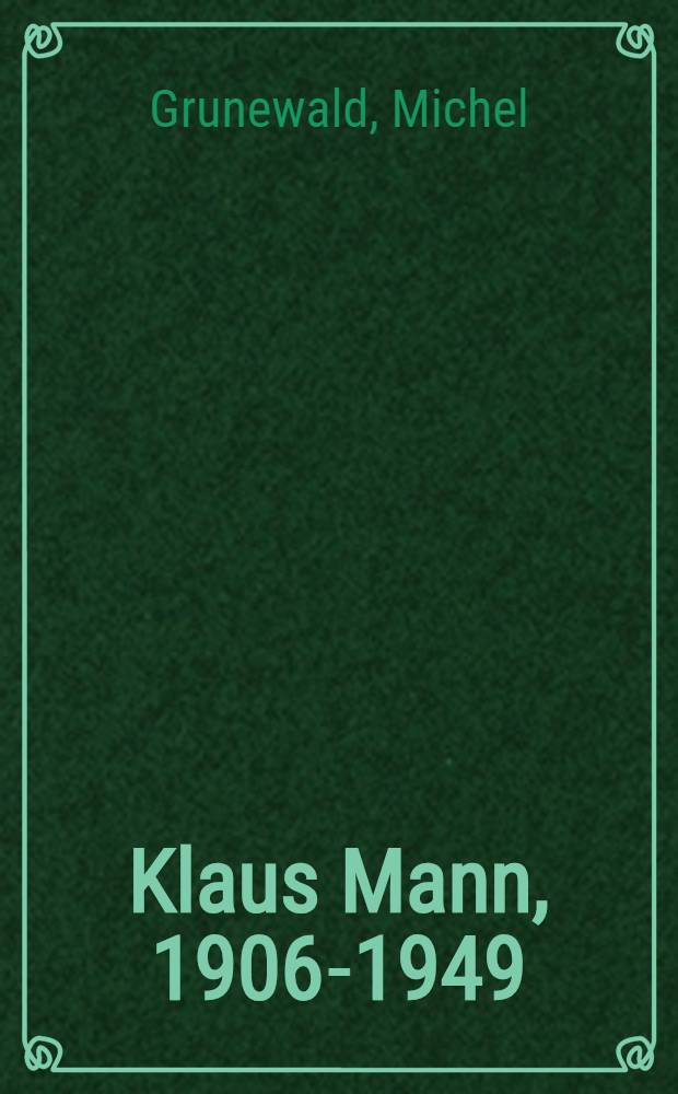 Klaus Mann, 1906-1949 : Eine Bibliographie : Verz. des Werks u. des Nachlasses von Klaus Mann mit Inhaltsbeschreibung der unveröff. Schriften, Namenreg. u. Titelverz