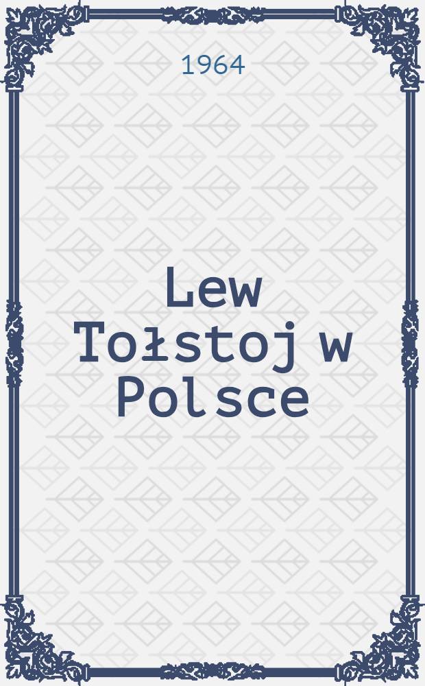 Lew Tołstoj w Polsce : Zarys bibliograficzno-literacki