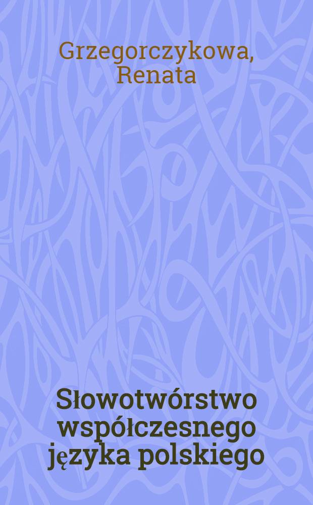 Słowotwórstwo współczesnego języka polskiego : Rzeczowniki sufiksalne rodzime