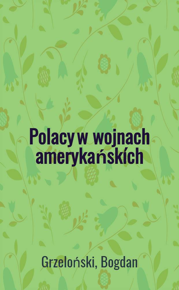 Polacy w wojnach amerykańskích : 1775-1783, 1861-1865