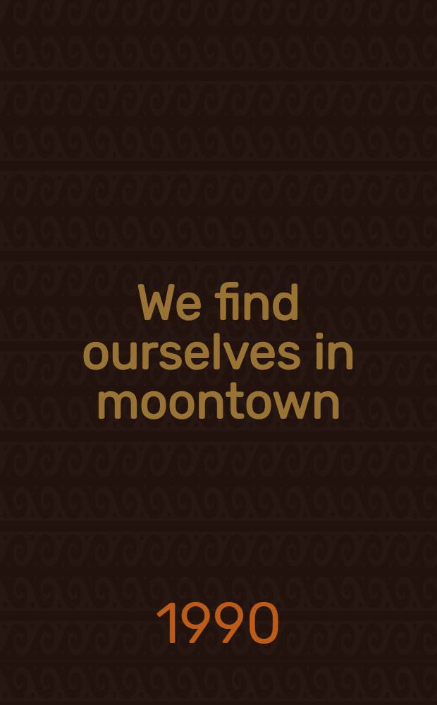 We find ourselves in moontown : Stories