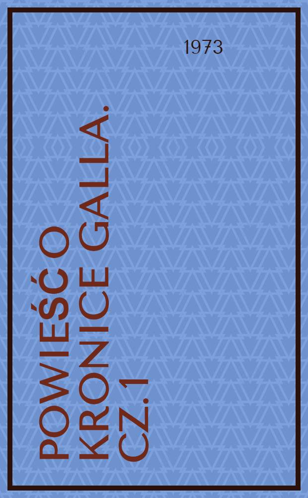 Powieść o kronice Galla. Cz. 1 : Owe lata