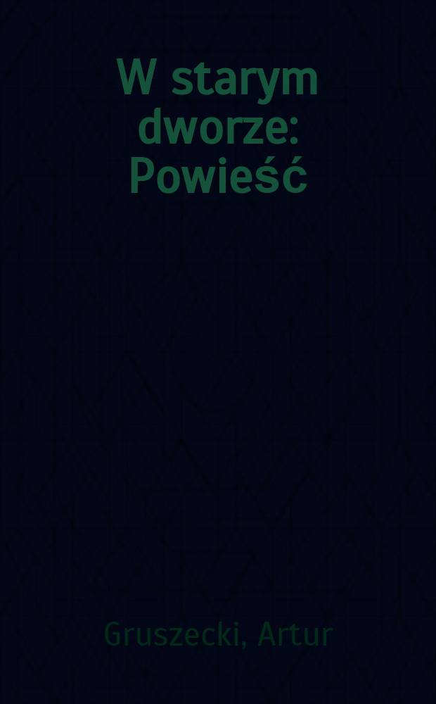 W starym dworze : Powieść