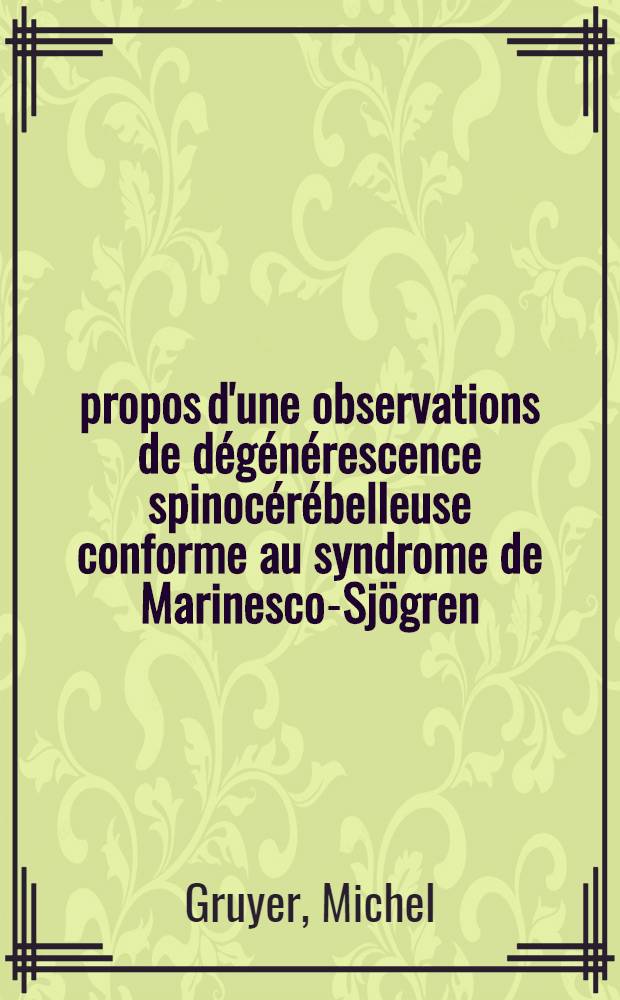 &Agrave; propos d'une observations de d&eacute;g&eacute;n&eacute;rescence spinoc&eacute;r&eacute;belleuse conforme au syndrome de Marinesco-Sj&ouml;gren : Th&egrave;se ..