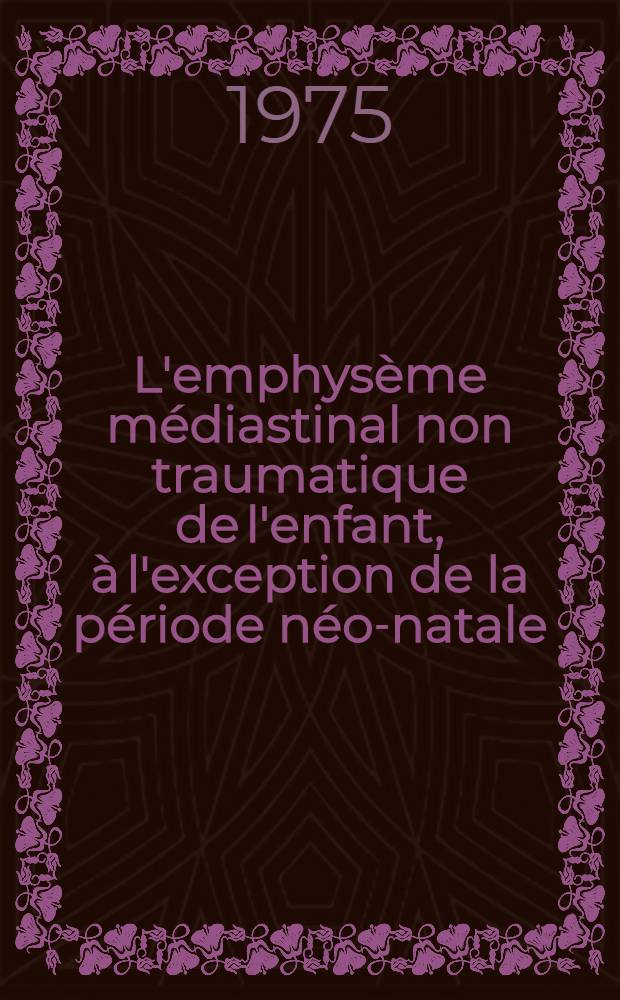 L'emphysème médiastinal non traumatique de l'enfant, à l'exception de la période néo-natale : À propos de 2 cas : Thèse ..