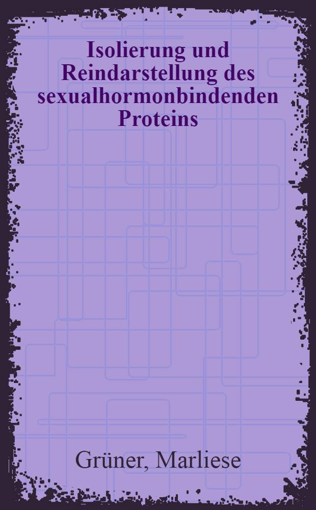 Isolierung und Reindarstellung des sexualhormonbindenden Proteins (SHBP) aus menschlichem Plasma : Inaug.-Diss.. ... der Med. Fak. der ... Univ. zu Tübingen