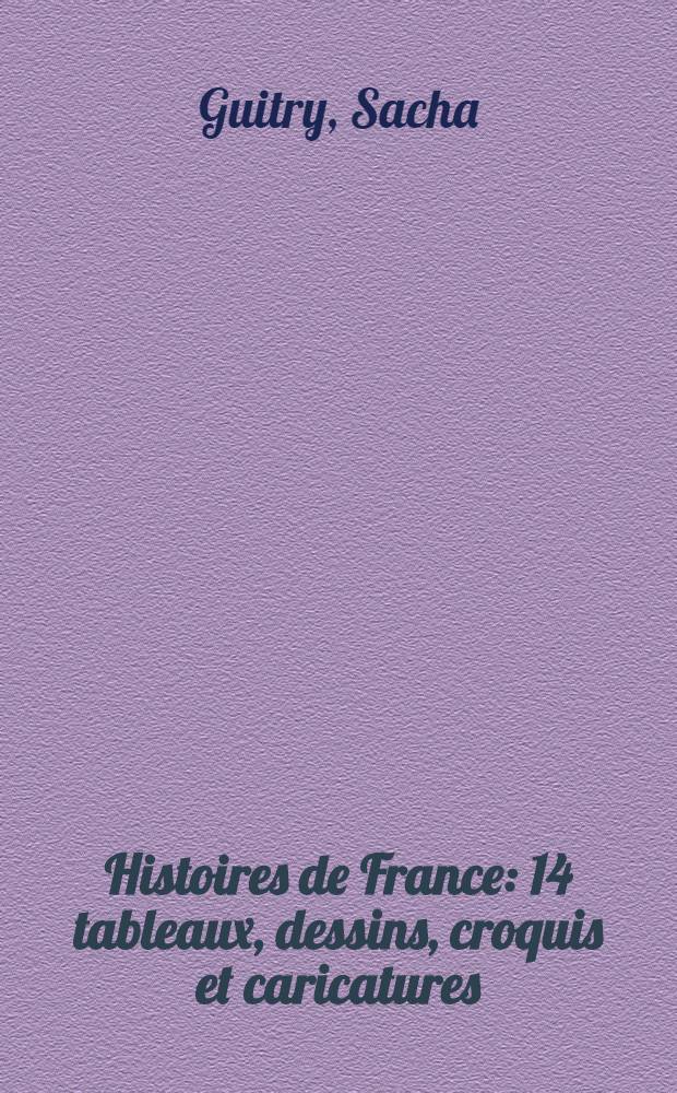 Histoires de France : 14 tableaux, dessins, croquis et caricatures