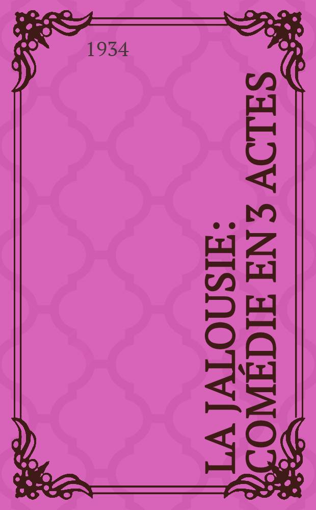 La jalousie : Comédie en 3 actes