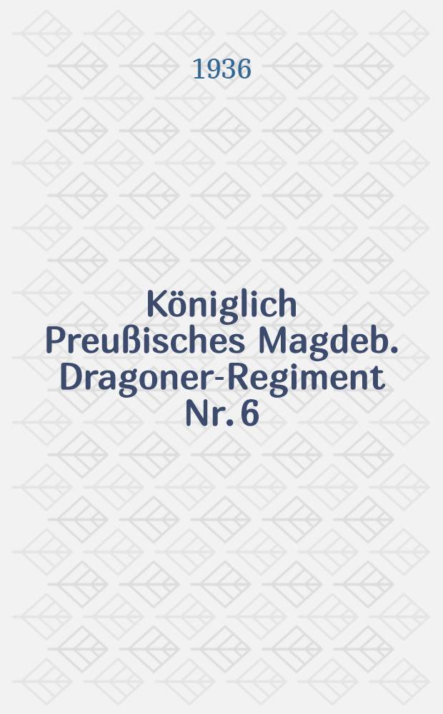 Königlich Preußisches Magdeb. Dragoner-Regiment Nr. 6 : Geschichte des Regiments unter besonderer Berücksichtigung des Weltkrieges