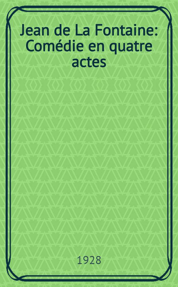 Jean de La Fontaine : Comédie en quatre actes