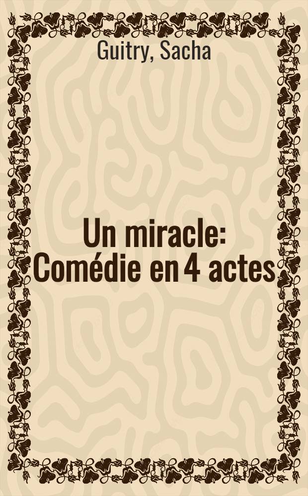 Un miracle : Comédie en 4 actes