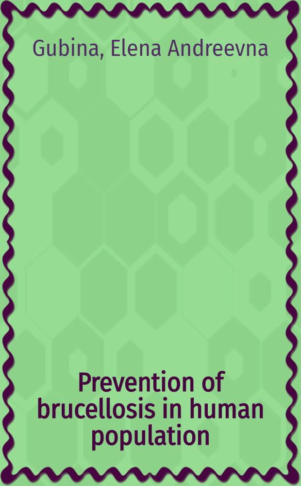 Prevention of brucellosis in human population : Intern. project on zoonoses management : 1980 Training course, Moscow, Kiev, Baku, Samarkand, 15 Sept. - 20 Nov