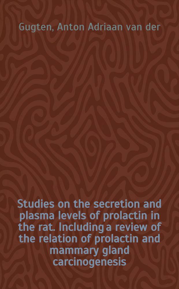 Studies on the secretion and plasma levels of prolactin in the rat. Including a review of the relation of prolactin and mammary gland carcinogenesis : Acad. proefschr. ... aan de Univ. van Amsterdam ... te verdedigen ..